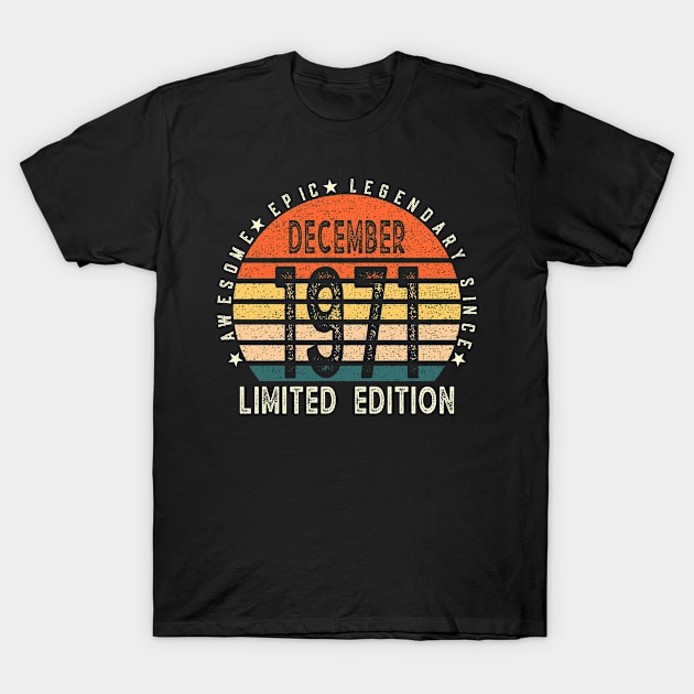 Born In December 1971 50th Birthday Awesome, Epic, Legendary Since December 1971 Happy 50th Birthday T-Shirt by teeshirtmarket